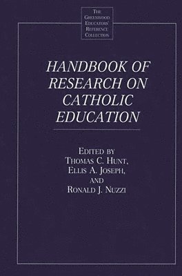 Thomas C. Hunt, Ellis A. Joseph, Ronald J. Nuzzi, Thomas Hunt, Ellis Joseph, Ronald Nuzzi - Handbook of Research on Catholic Education, Inbunden