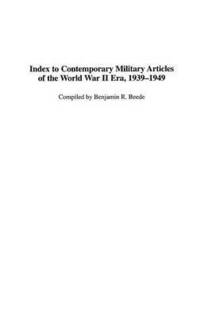 bokomslag Index to Contemporary Military Articles of the World War II Era, 1939-1949