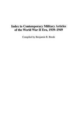 Benjamin R. Beede - Index to Contemporary Military Articles of the World War II Era, 1939-1949, Inbunden