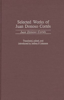 Juan Donoso Cortés, Jeffrey P. Johnson - Selected Works of Juan Donoso Cortés, Inbunden