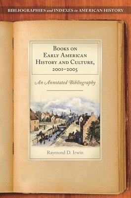 Raymond D. Irwin - Books on Early American History and Culture, 2001–2005, Inbunden