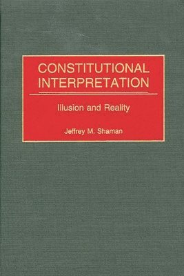 Jeffrey M. Shaman - Constitutional Interpretation, Inbunden
