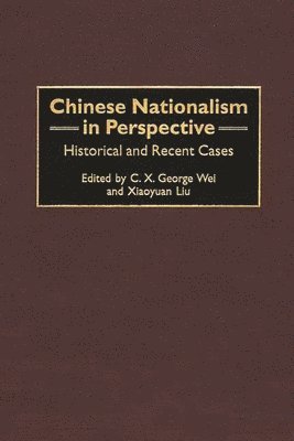 C. X. George Wei, Xiaoyuan Liu - Chinese Nationalism in Perspective, Inbunden