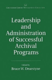 bokomslag Leadership and Administration of Successful Archival Programs