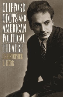 Christopher J. Herr, Christopher Herr - Clifford Odets and American Political Theatre, Inbunden