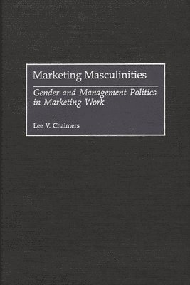 Lee V. Chalmers - Marketing Masculinities, Inbunden