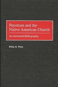 bokomslag Peyotism and the Native American Church