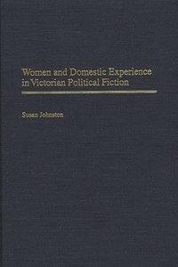 bokomslag Women and Domestic Experience in Victorian Political Fiction