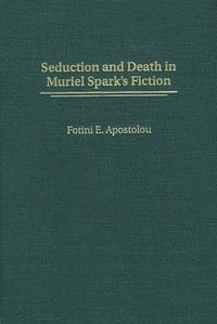 bokomslag Seduction and Death in Muriel Spark's Fiction