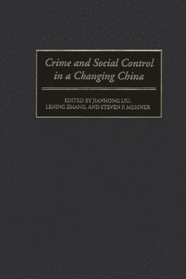 Jianhong Liu, Lening Zhang, Steven F. Messner - Crime and Social Control in a Changing China, Inbunden