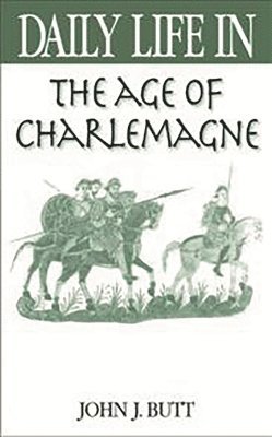 John J. Butt - Daily Life in the Age of Charlemagne, Inbunden