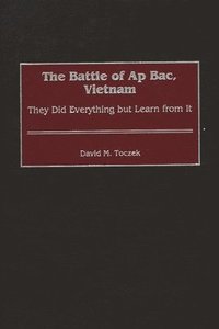 bokomslag The Battle of Ap Bac, Vietnam