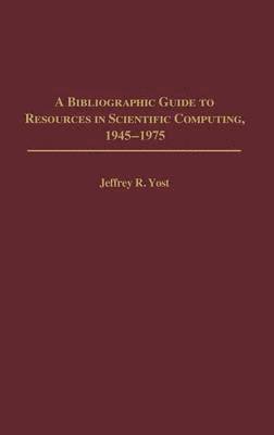 Bibliographic Guide to Resources in Scientific Computing, 1945-1975 1