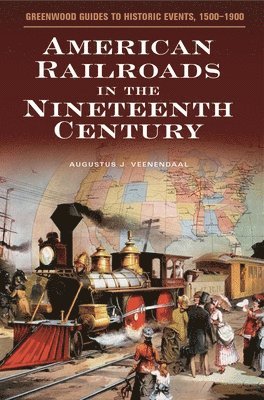 Augustus J. Veenendaal, Augustus Veenendaal - American Railroads in the Nineteenth Century, Inbunden