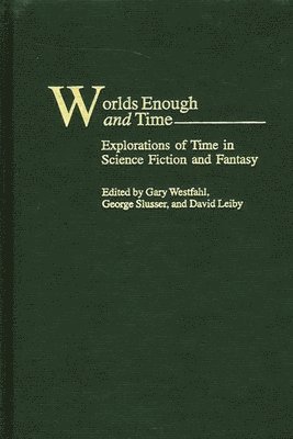 Gary Westfahl, George Slusser, David A. Leiby, David Leiby - Worlds Enough and Time, Inbunden