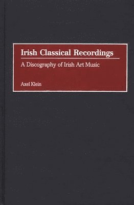 Axel Klein - Irish Classical Recordings, Inbunden