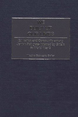 Maxine S. Seller, Maxine Seller - We Built Up Our Lives, Inbunden