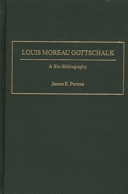 James E. Perone - Louis Moreau Gottschalk, Inbunden