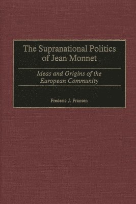 bokomslag The Supranational Politics of Jean Monnet