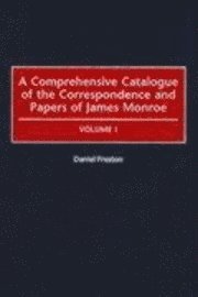 Comprehensive Catalogue of the Correspondence and Papers of James Monroe