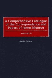 Comprehensive Catalogue of the Correspondence and Papers of James Monroe