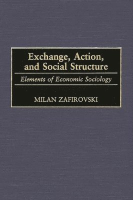 Milan Zafirovski, Dan A. Chekki - Exchange, Action, and Social Structure, Inbunden