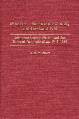 M. Keith Booker - Monsters, Mushroom Clouds, and the Cold War, Inbunden
