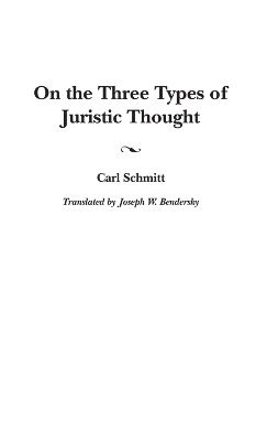 Carl Schmitt - On the Three Types of Juristic Thought, Inbunden