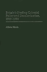 bokomslag Britain's Sterling Colonial Policy and Decolonization, 1939-1958