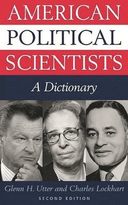 Glenn H. Utter, Charles Lockhart - American Political Scientists, Inbunden