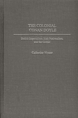 Catherine Wynne - Colonial Conan Doyle, Inbunden