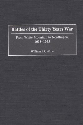 William P. Guthrie - Battles of the Thirty Years War, Inbunden