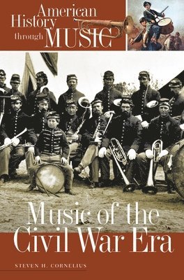 Steven H. Cornelius - Music of the Civil War Era, Inbunden