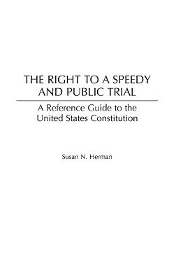 Susan N. Herman - Right to a Speedy and Public Trial, Inbunden