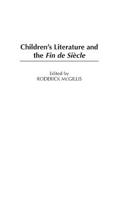 Roderick McGillis, Roderick McGillis, Roderick Mcgillis - Children's Literature and the Fin de Siècle, Inbunden