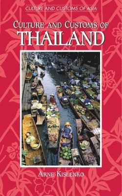 Arne Kislenko - Culture and Customs of Thailand, Inbunden