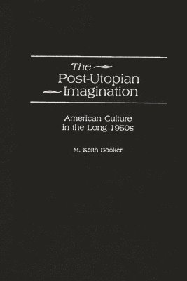 M. Keith Booker - Post-Utopian Imagination, Inbunden
