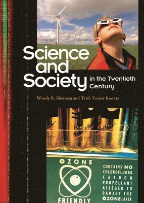 Wendy R. Sherman, Trish Yourst Koontz, Wendy Sherman, Trish Koontz - Science and Society in the Twentieth Century, Inbunden