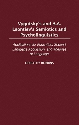 Dorothy Robbins - Vygotsky's and A.A. Leontiev's Semiotics and Psycholinguistics, Inbunden