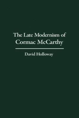 The Late Modernism of Cormac McCarthy 1