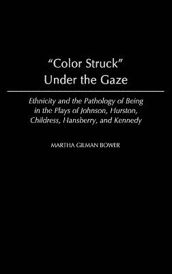 Martha G. Bower, Martha Gilman Bower - Color Struck Under the Gaze, Inbunden