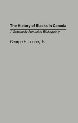 George H. Junne - History of Blacks in Canada, Inbunden