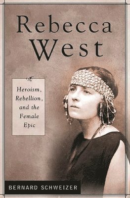 Bernard Schweizer - Rebecca West, Inbunden