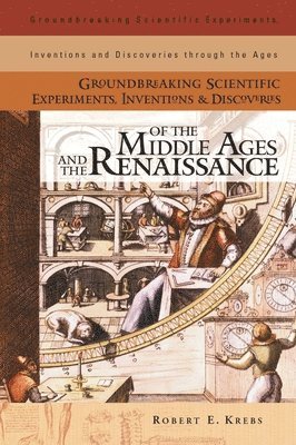 bokomslag Groundbreaking Scientific Experiments, Inventions, and Discoveries of the Middle Ages and the Renaissance