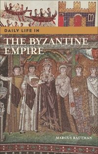 bokomslag Daily Life in the Byzantine Empire