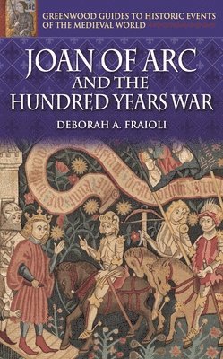Deborah A. Fraioli - Joan of Arc and the Hundred Years War, Inbunden