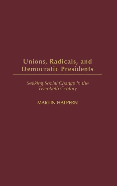 bokomslag Unions, Radicals, and Democratic Presidents