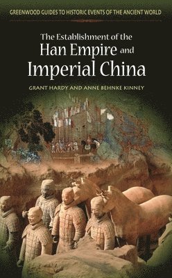 Grant R. Hardy, Anne Kinney, Grant Hardy, Anne Behnke Kinney - Establishment of the Han Empire and Imperial China, Inbunden