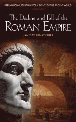 James W. Ermatinger - Decline and Fall of the Roman Empire, Inbunden