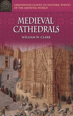 William W. Clark - Medieval Cathedrals, Inbunden